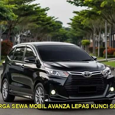 harga sewa mobil Avanza lepas kunci Solo